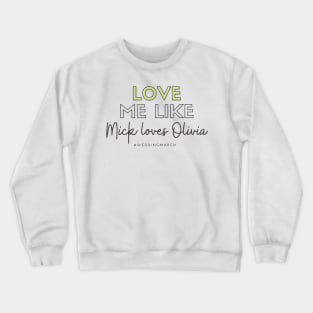 Love Me Like Mick Loves Olivia Crewneck Sweatshirt